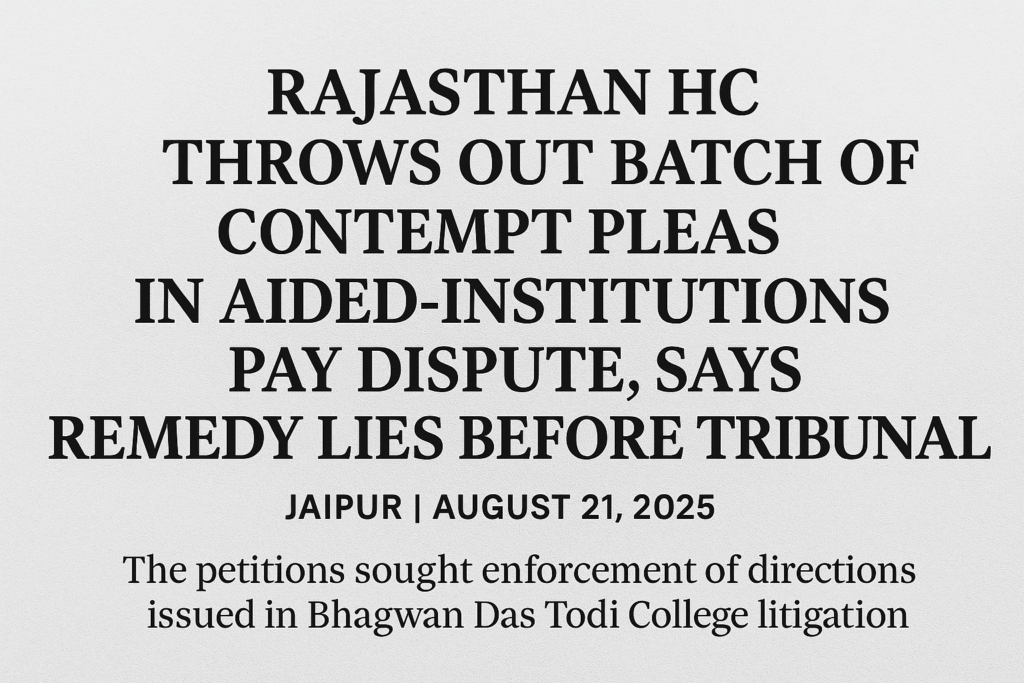 Rajasthan HC throws out batch of contempt pleas in aided-institutions pay dispute, says remedy lies before Tribunal