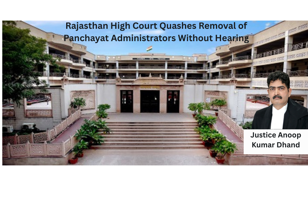 Rajasthan High Court Quashes Removal of Panchayat Administrators Without Hearing